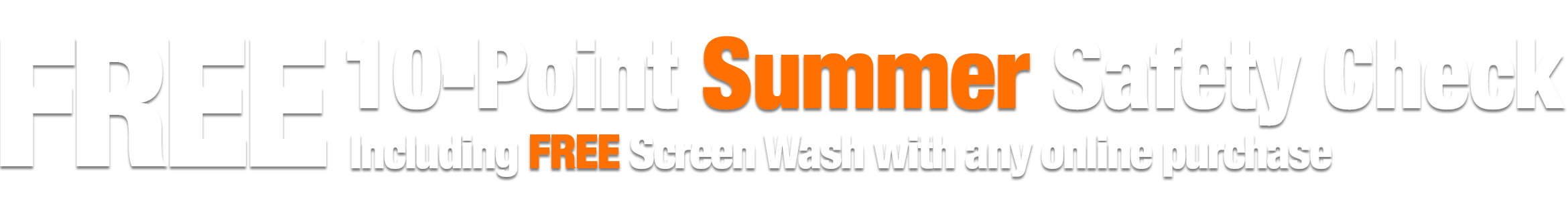 Free 10-Point Spring Safety Check including FREE Screen Wash with any online order